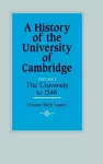 A History of the University of Cambridge: Volume 1, The University to 1546 cover