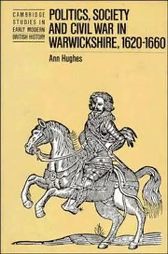 Politics, Society and Civil War in Warwickshire, 1620–1660 cover