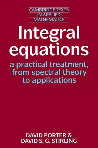 Integral Equations: A Practical Treatment, from Spectral Theory to Applications cover