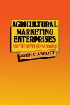 Agricultural Marketing Enterprises for the Developing World cover