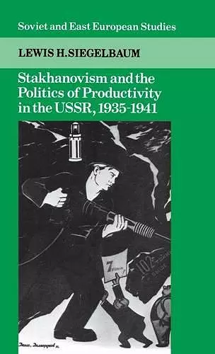 Stakhanovism and the Politics of Productivity in the USSR, 1935–1941 cover