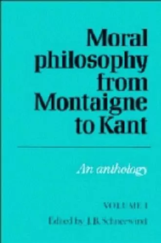 Moral Philosophy from Montaigne to Kant: Volume 1 cover