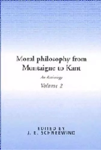 Moral Philosophy from Montaigne to Kant: Volume 2 cover