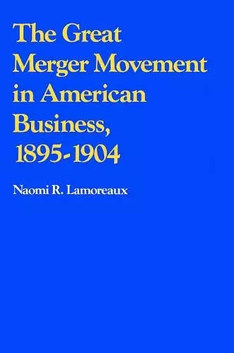 The Great Merger Movement in American Business, 1895–1904 cover