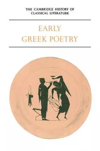 The Cambridge History of Classical Literature: Volume 1, Greek Literature, Part 1, Early Greek Poetry cover