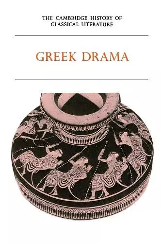 The Cambridge History of Classical Literature: Volume 1, Greek Literature, Part 2, Greek Drama cover