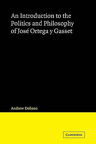 An Introduction to the Politics and Philosophy of José Ortega y Gasset cover