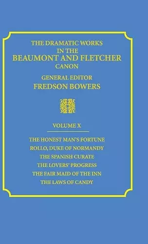 The Dramatic Works in the Beaumont and Fletcher Canon: Volume 10, The Honest Man's Fortune, Rollo, Duke of Normandy, The Spanish Curate, The Lover's Progress, The Fair Maid of the Inn, The Laws of Candy cover