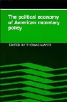 The Political Economy of American Monetary Policy cover