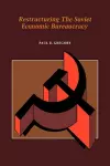 Restructuring the Soviet Economic Bureaucracy cover