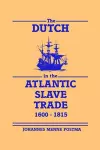 The Dutch in the Atlantic Slave Trade, 1600–1815 cover