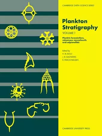 Plankton Stratigraphy: Volume 1, Planktic Foraminifera, Calcareous Nannofossils and Calpionellids cover