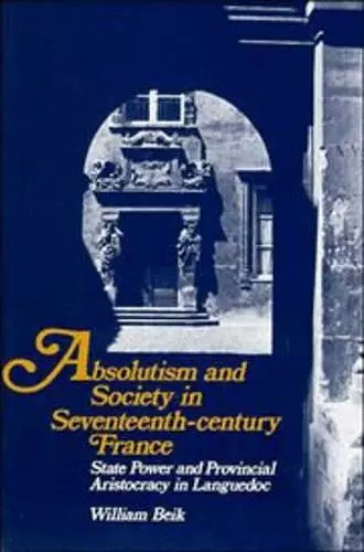 Absolutism and Society in Seventeenth-Century France cover