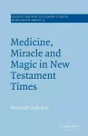 Medicine, Miracle and Magic in New Testament Times cover