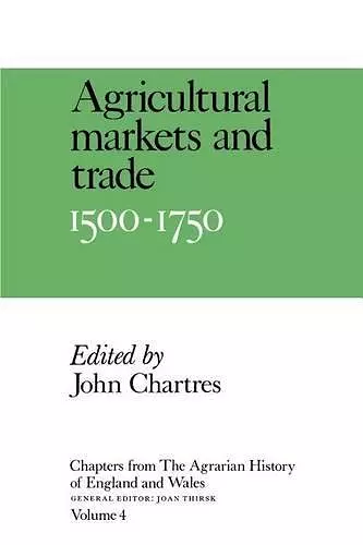 Chapters from The Agrarian History of England and Wales: Volume 4, Agricultural Markets and Trade, 1500–1750 cover