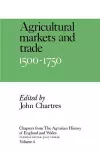 Chapters from The Agrarian History of England and Wales: Volume 4, Agricultural Markets and Trade, 1500–1750 cover