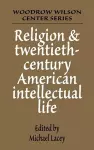 Religion and Twentieth-Century American Intellectual Life cover