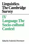 Linguistics: The Cambridge Survey: Volume 4, Language: The Socio-Cultural Context cover