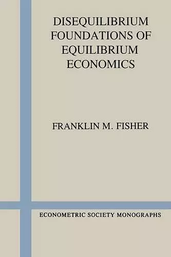 Disequilibrium Foundations of Equilibrium Economics cover