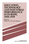 Education, Technology and Industrial Performance in Europe, 1850–1939 cover