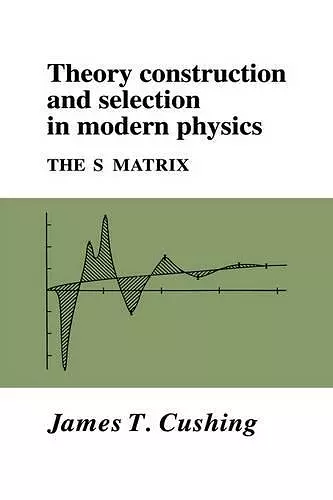 Theory Construction and Selection in Modern Physics cover