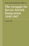 The Struggle for Soviet Jewish Emigration, 1948–1967 cover