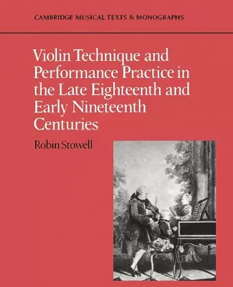 Violin Technique and Performance Practice in the Late Eighteenth and Early Nineteenth Centuries cover