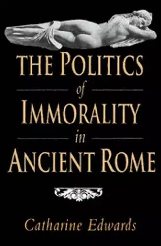 The Politics of Immorality in Ancient Rome cover