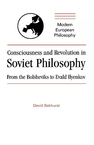 Consciousness and Revolution in Soviet Philosophy cover