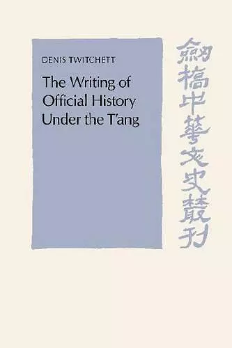 The Writing of Official History under the T'ang cover