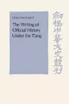 The Writing of Official History under the T'ang cover