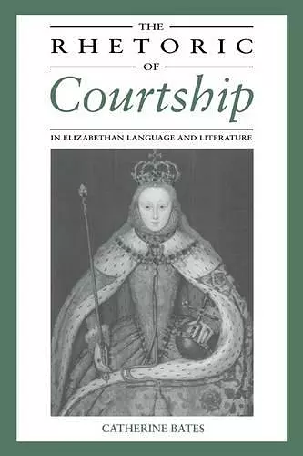 The Rhetoric of Courtship in Elizabethan Language and Literature cover