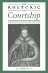 The Rhetoric of Courtship in Elizabethan Language and Literature cover