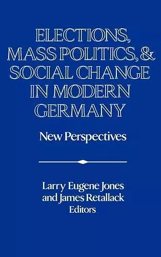 Elections, Mass Politics and Social Change in Modern Germany cover