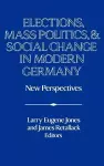 Elections, Mass Politics and Social Change in Modern Germany cover