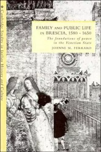 Family and Public Life in Brescia, 1580–1650 cover