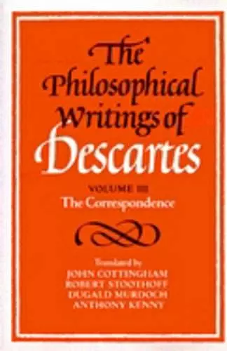 The Philosophical Writings of Descartes: Volume 3, The Correspondence cover