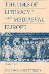 The Uses of Literacy in Early Mediaeval Europe cover