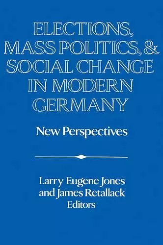 Elections, Mass Politics and Social Change in Modern Germany cover