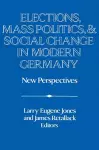 Elections, Mass Politics and Social Change in Modern Germany cover