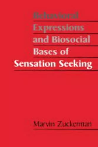 Behavioral Expressions and Biosocial Bases of Sensation Seeking cover