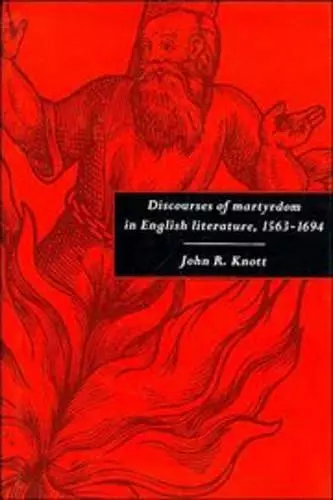 Discourses of Martyrdom in English Literature, 1563–1694 cover