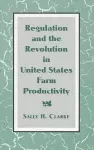 Regulation and the Revolution in United States Farm Productivity cover