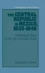 The Central Republic in Mexico, 1835–1846 cover