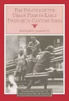 The Politics of the Urban Poor in Early Twentieth-Century India cover