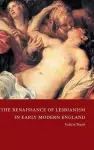 The Renaissance of Lesbianism in Early Modern England cover