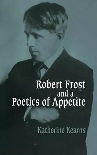 Robert Frost and a Poetics of Appetite cover