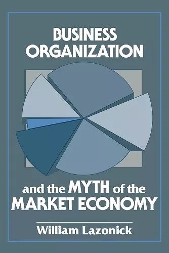 Business Organization and the Myth of the Market Economy cover