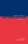 The Political Economy of Nationalisation in Britain, 1920–1950 cover