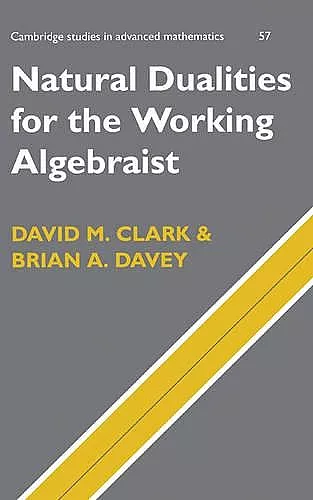 Natural Dualities for the Working Algebraist cover